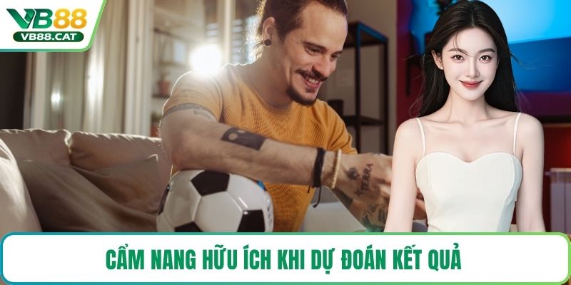 Cẩm nang hữu ích khi dự đoán kết quả