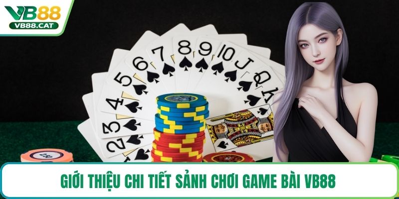 Giới thiệu chi tiết sảnh chơi game bài VB88 
