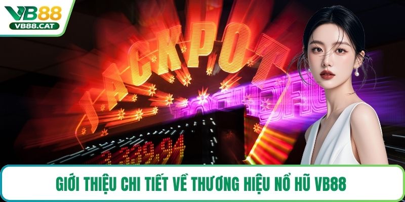 Giới thiệu chi tiết về thương hiệu nổ hũ VB88